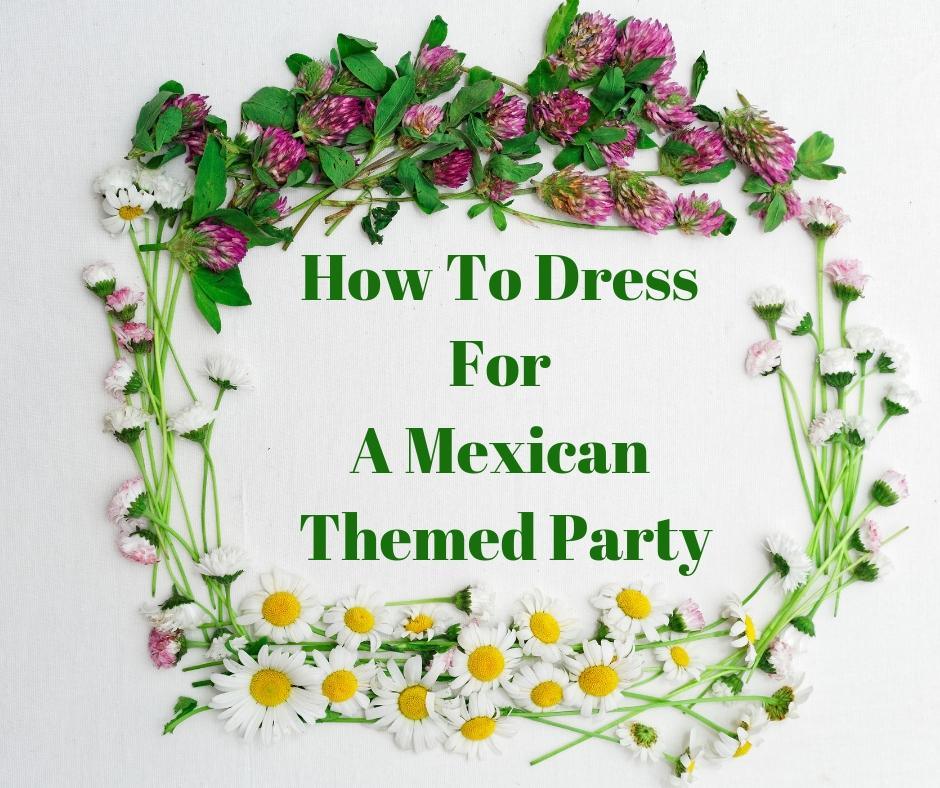 How To Dress For A Mexican Themed Party - zazaofcanada